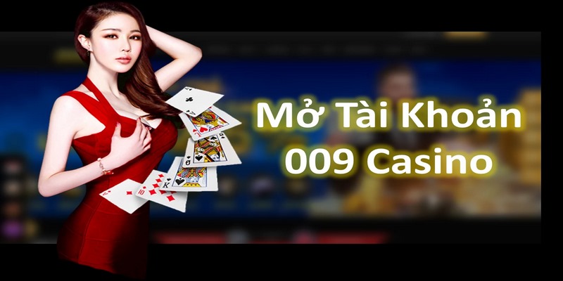 Hướng dẫn đăng ký 009 Casino chi tiết cho tân thủ